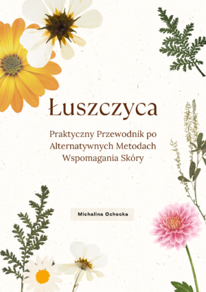 Łuszczyca - Praktyczny Przewodnik po Alternatywnych Metodach Wspomagania Skóry
